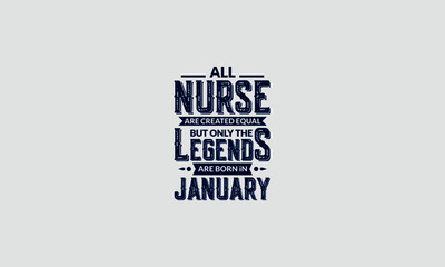 All Nurse Are Created Equal But Only The Legends Are Born In January