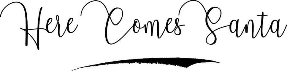 Here Comes Santa Cursive Calligraphy Text Black Color Text On White Background