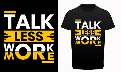 Talk less work more typography t-shirt design, motivational and inspirational quotes lettering, success quotes, 