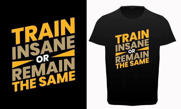 Train Insane Or Remain The Same Typography T-shirt Design, Gym, Fitness, Yoga And Workout Lover Quotes Lettering, 