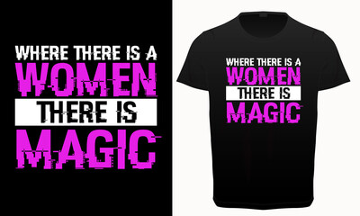Where there is women there is magic typography t-shirt, women's day quotes, feminism related lettering, 