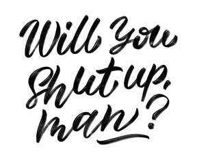 Will You Shut Up Man? Debate Quote. Illustration on white background.
