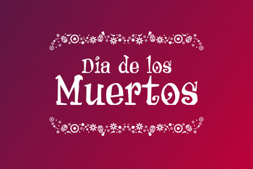 Inscription Day of the Dead in Spanish. Dia de los Muertos holiday concept. Template for background, banner, card, poster with text inscription. Vector EPS10 illustration.