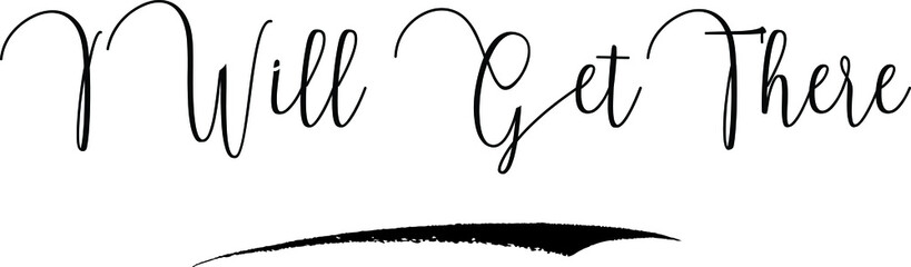 I Will Get There Cursive Calligraphy Text Black Color Text On White Background