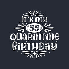 It's my 99 Quarantine birthday, 99 years birthday design.