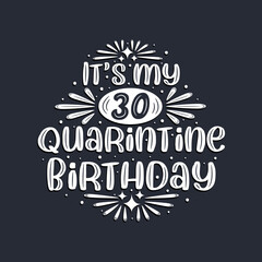 It's my 30 Quarantine birthday, 30 years birthday design.