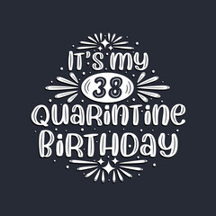 It's my 38 Quarantine birthday, 38 years birthday design.