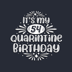 It's my 54 Quarantine birthday, 54 years birthday design.