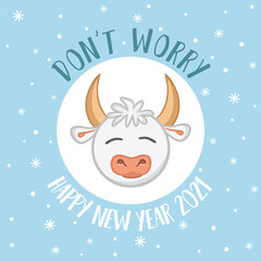 Cute New Year card with a wish and a cartoon bull - a symbol of 2021. Phrase - Don't worry. Vector illustration for the design of postcards, calendars, posters and banners.