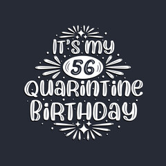 It's my 56 Quarantine birthday, 56 years birthday design.