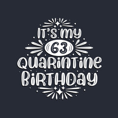 It's my 63 Quarantine birthday, 63 years birthday design.