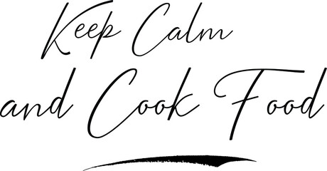 Obraz premium Keep Calm and Cook Food Calligraphy Handwritten Typography Text on White Background