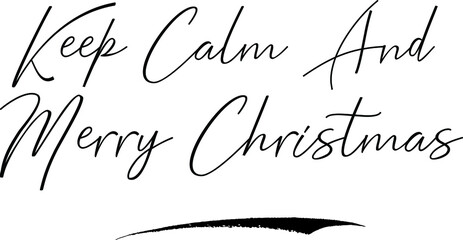 Keep Calm And Merry Christmas Calligraphy Handwritten Typography Text on
White Background