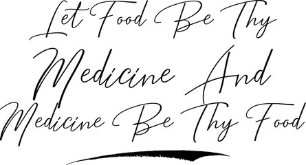 Let Food Be Thy Medicine And Medicine Be Thy Food Calligraphy Handwritten Typography Text on
White Background