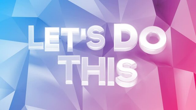 Let's Do This Loop 1 Multicolor: uppercase let's do this text, card with rotating letters, blue to pink polygon background. Motivation background. Motivational typo. Seamless loop.