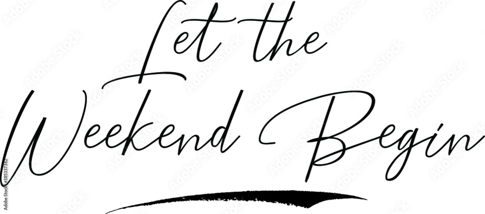 Fototapete let the weekend begin cursive calligraphy text black color text on white background