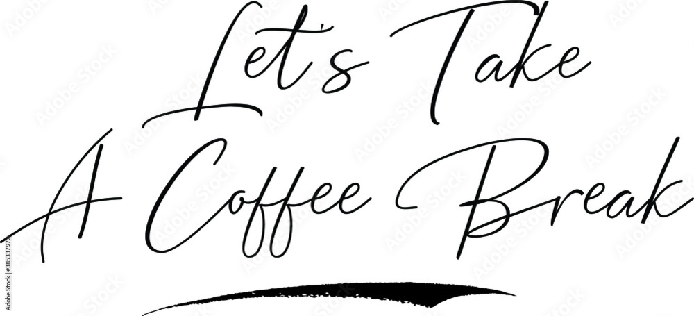 Fototapete let's take a coffee break cursive calligraphy text black color text on white background