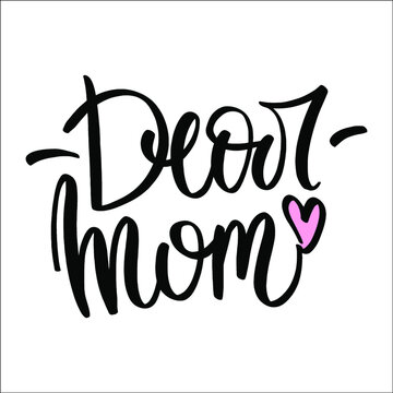 
Lettering Dear Mom. Handwritten phrase for beloved mother. Text for postcard, t-shirt, invitation card, mom's party, album.
