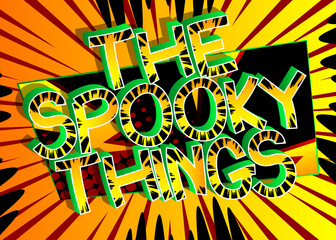 The Spooky Things Comic book style cartoon words on abstract colorful comics background.