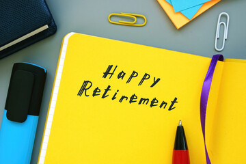 Business concept about Happy Retirement with inscription on the piece of paper.
