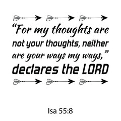 For my thoughts are not your thoughts, neither are your ways my ways,” declares the LORD. Bible verse quote