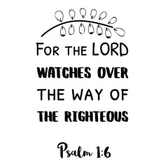 Obraz premium For the LORD watches over the way of the righteous. Bible verse quote
