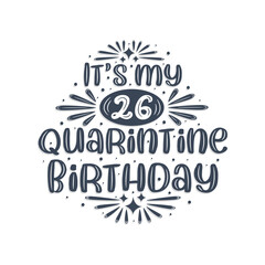26th birthday celebration on quarantine, It's my 26 Quarantine birthday.