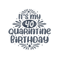 Fototapeta premium 40th birthday celebration on quarantine, It's my 40 Quarantine birthday.