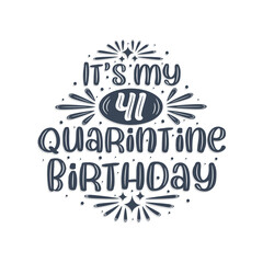 41st birthday celebration on quarantine, It's my 41 Quarantine birthday.