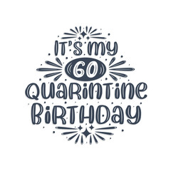 60th birthday celebration on quarantine, It's my 60 Quarantine birthday.