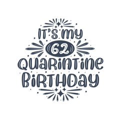 62nd birthday celebration on quarantine, It's my 62 Quarantine birthday.