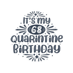 68th birthday celebration on quarantine, It's my 68 Quarantine birthday.