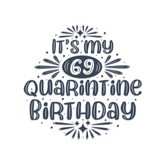 69th birthday celebration on quarantine, It's my 69 Quarantine birthday.