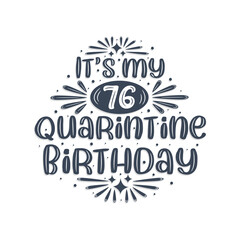 76th birthday celebration on quarantine, It's my 76 Quarantine birthday.