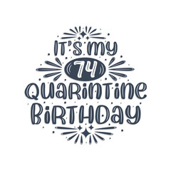 74th birthday celebration on quarantine, It's my 74 Quarantine birthday.