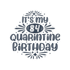 84th birthday celebration on quarantine, It's my 84 Quarantine birthday.