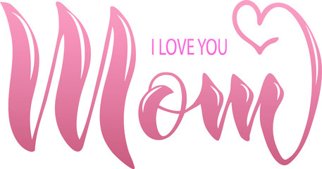 Fototapeta premium Handwriting, Mom, I love you. The text is pink. Like mother's day logo, like happy womens day logo icon. Template for invitation, postcard, for poster, banner. Vector illustration.