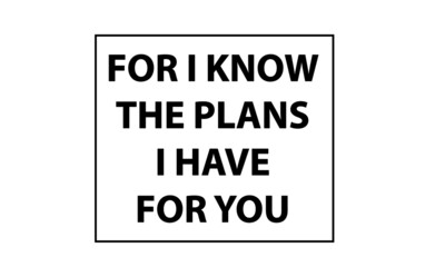 For I know the plans I have for you, Christian faith, Typography for print or use as poster, card, flyer or T Shirt