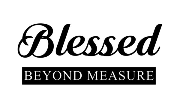 Blessed Beyond Measure, Christian faith, Typography for print or use as poster, card, flyer or T Shirt