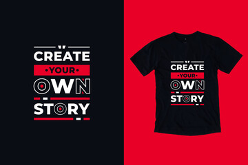 Create your own story modern typography lettering inspirational quotes t shirt design suitable for print