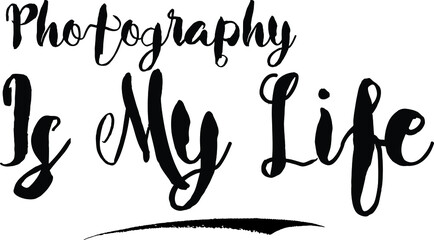  Photography Is My LifeCursive Bold Text Calligraphy White Color Text On Black Background
