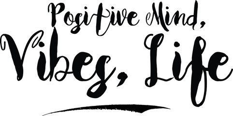 Positive Mind, Vibes, LifeCursive Bold Text Calligraphy White Color Text On Black Background