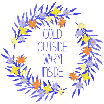 Cold Outside Warm Inside. Hand Drawn Lettering Quote Inside The Wreath. Cozy And Warm Phrase For Winter Time. Template For Greeting Card, Printing, Social Media Content. Vector Illustration.