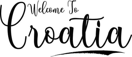 Welcome To CroatiaCountry Name Cursive Handwritten Calligraphy Black Color Text on White Background
