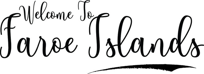Welcome To Faroe IslandsCountry Name Cursive Handwritten Calligraphy Black Color Text on White Background