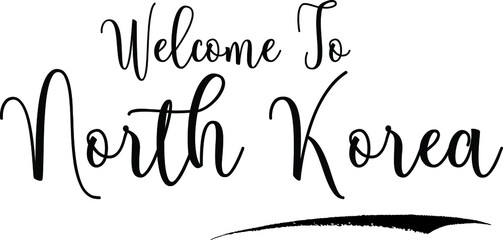 Welcome To North KoreaCountry Name Cursive Handwritten Calligraphy Black Color Text on White Background