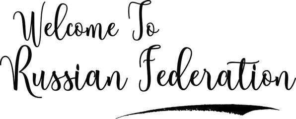  Welcome To Russian FederationCountry Name Cursive Handwritten Calligraphy Black Color Text on White Background