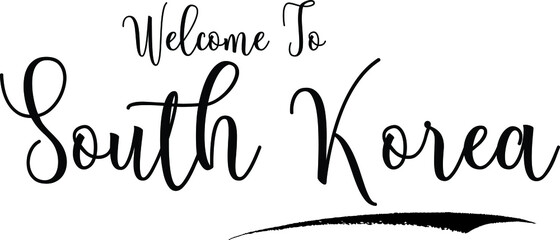 Welcome To South KoreaCountry Name Bold Handwritten Calligraphy Black Color Text on White Background