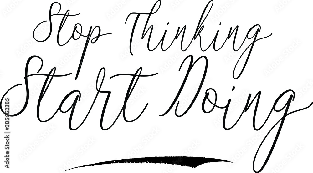 Fototapete stop thinking start doingcursive calligraphy white color text on black background