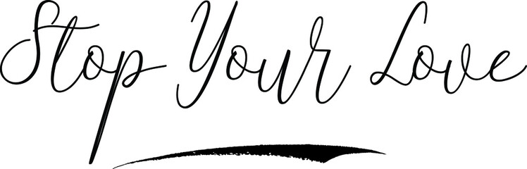 Stop Your LoveCursive Calligraphy White Color Text On Black Background